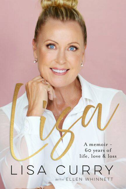 Lisa: A memoir - 60 years of life, love and loss, by Lisa Curry with Ellen Whinnett. HarperCollins. $34.99.