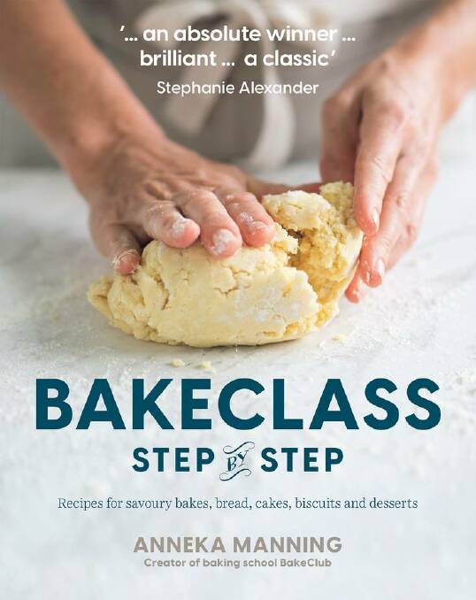 BakeClass Step by Step, by Anneka Manning, photography by Alan Benson. Murdoch Books, $29.99.
